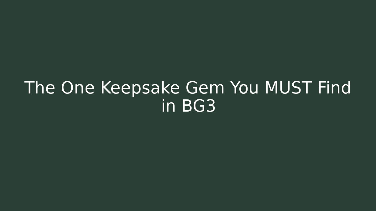 The One Keepsake Gem You MUST Find in BG3