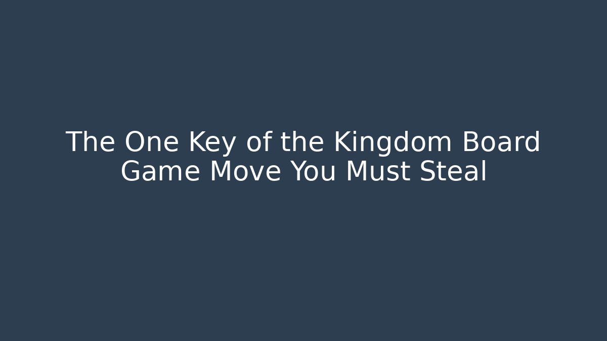 The One Key of the Kingdom Board Game Move You Must Steal
