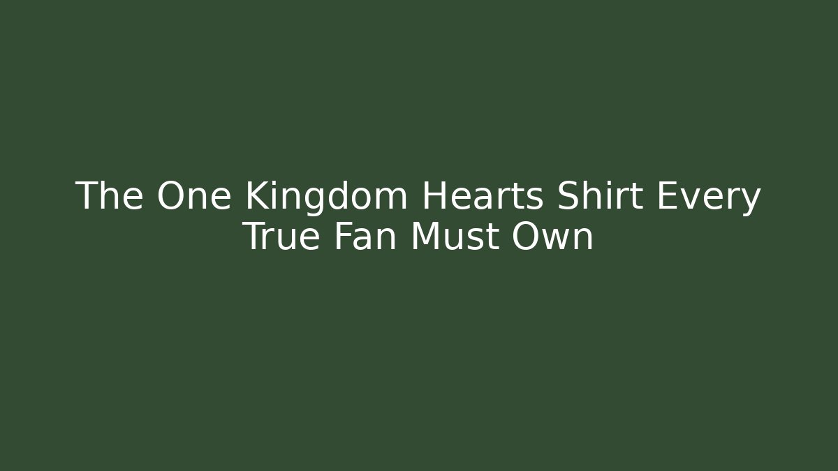 The One Kingdom Hearts Shirt Every True Fan Must Own