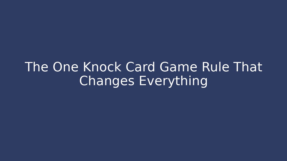 The One Knock Card Game Rule That Changes Everything