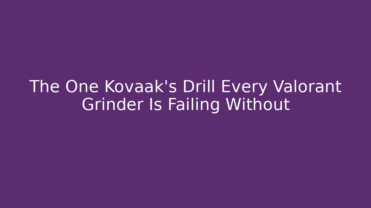 The One Kovaak's Drill Every Valorant Grinder Is Failing Without