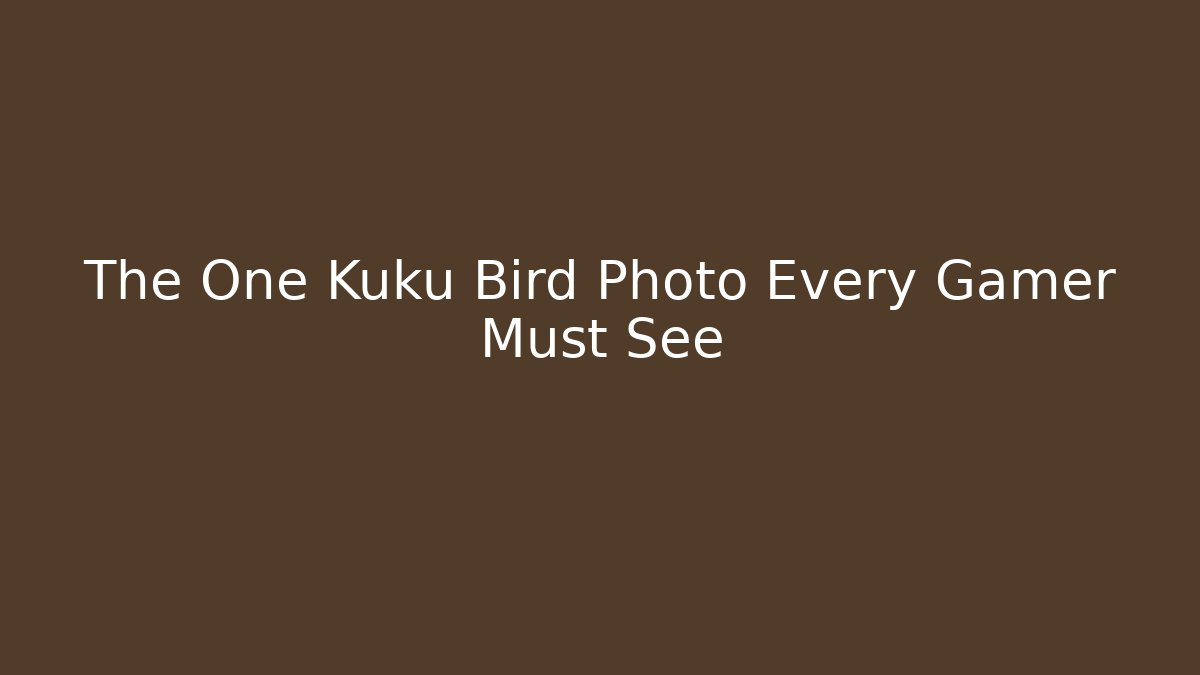 The One Kuku Bird Photo Every Gamer Must See