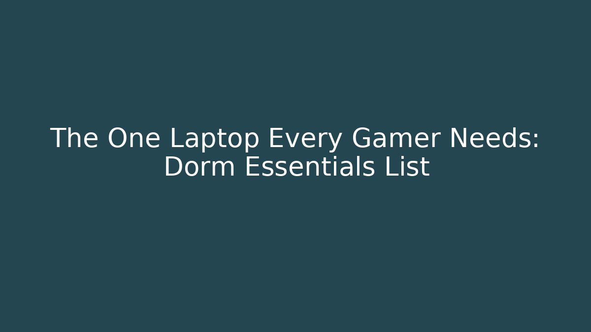 The One Laptop Every Gamer Needs: Dorm Essentials List - Critter Realm
