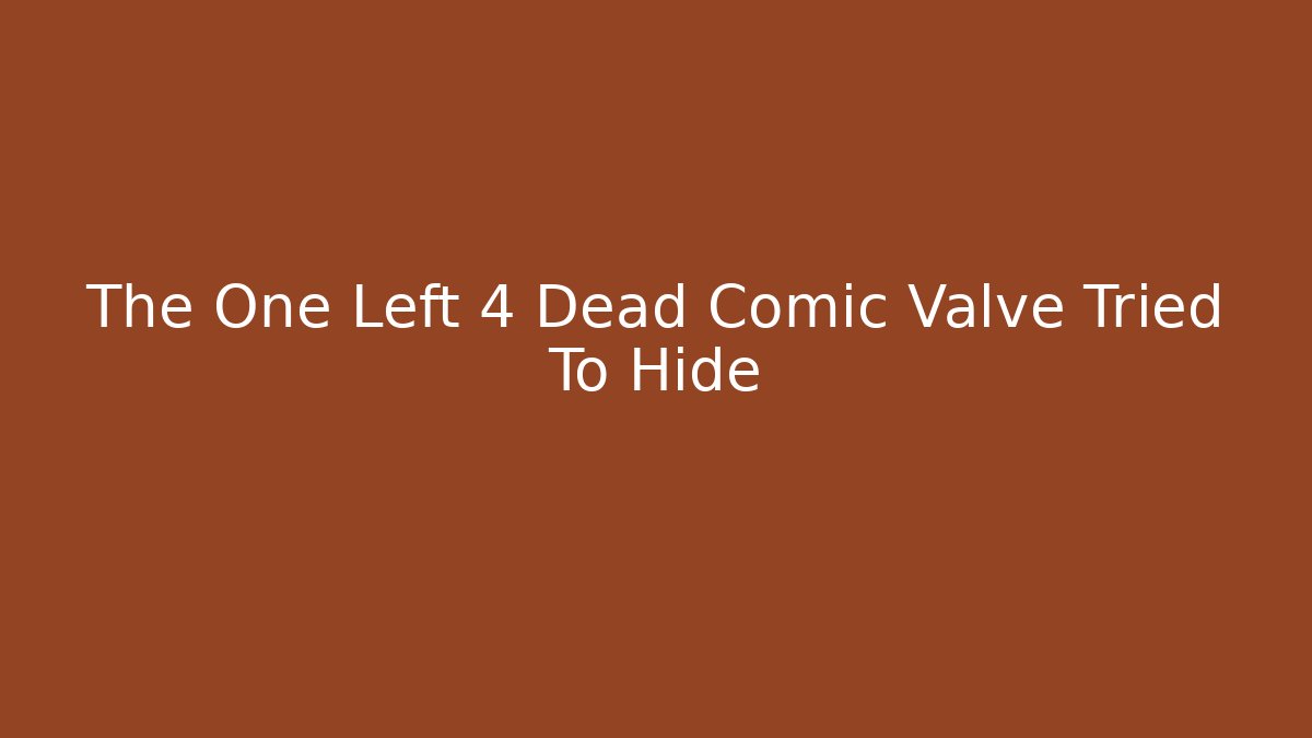 The One Left 4 Dead Comic Valve Tried To Hide