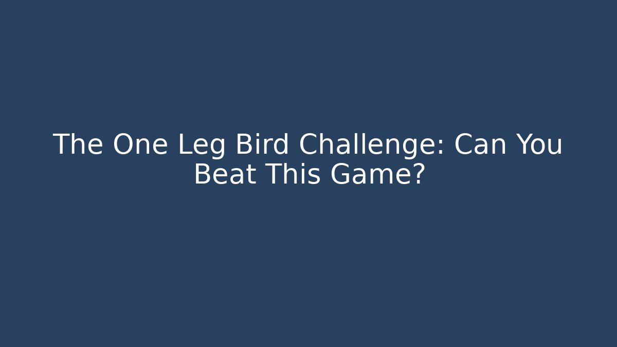 The One Leg Bird Challenge: Can You Beat This Game?