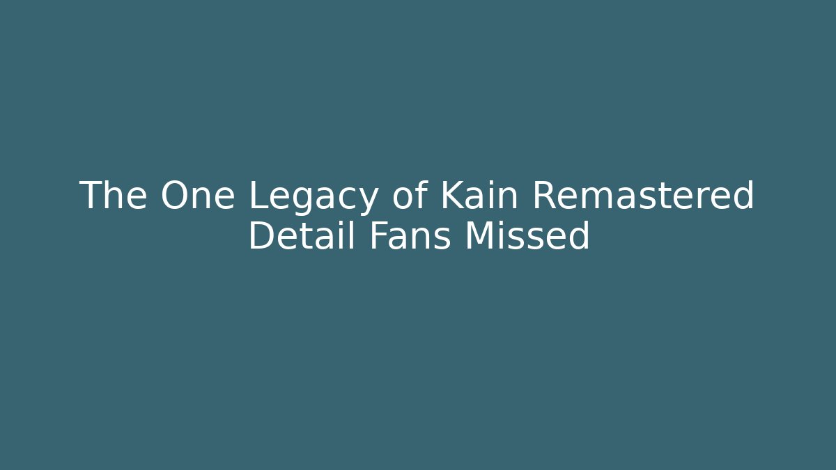 The One Legacy of Kain Remastered Detail Fans Missed