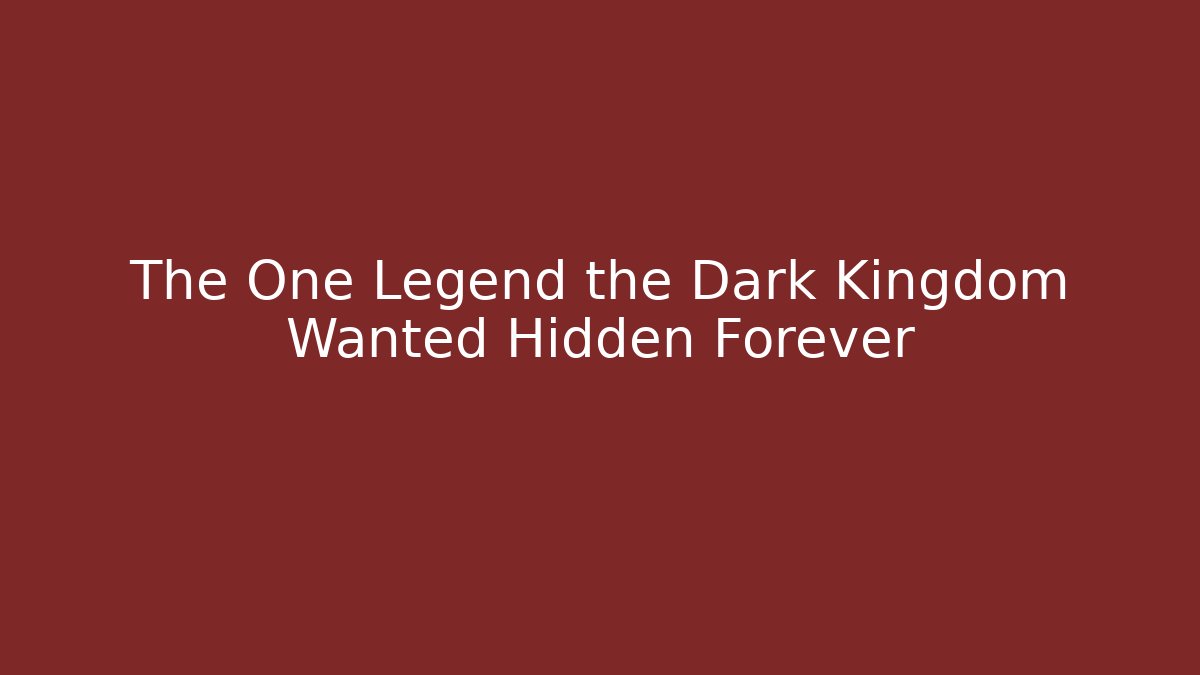 The One Legend the Dark Kingdom Wanted Hidden Forever - Critter Realm