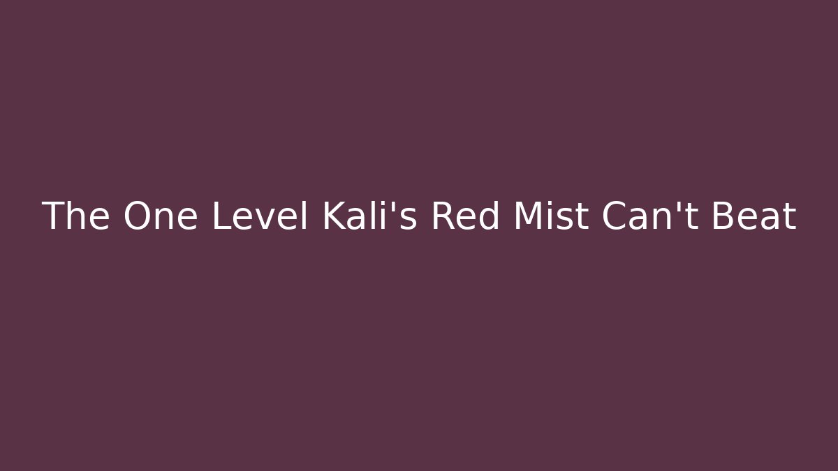 The One Level Kali's Red Mist Can't Beat - Critter Realm