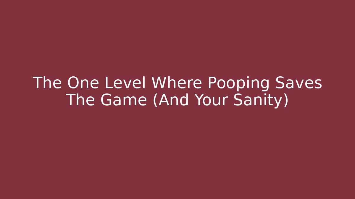 The One Level Where Pooping Saves The Game (And Your Sanity)