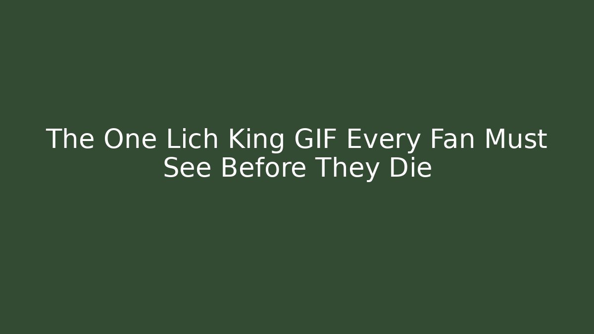 The One Lich King GIF Every Fan Must See Before They Die