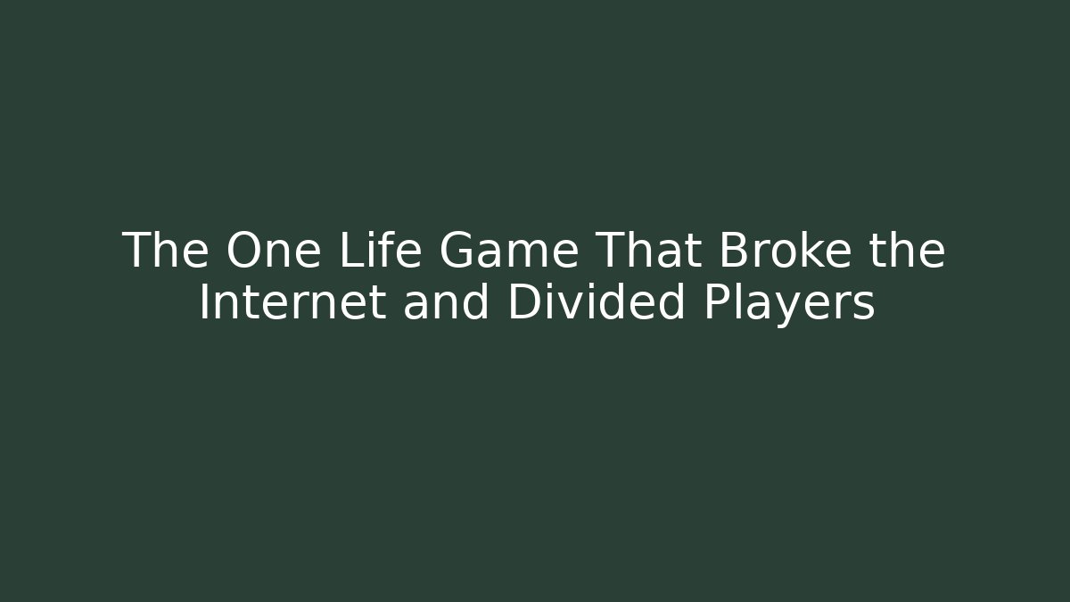 The One Life Game That Broke the Internet and Divided Players