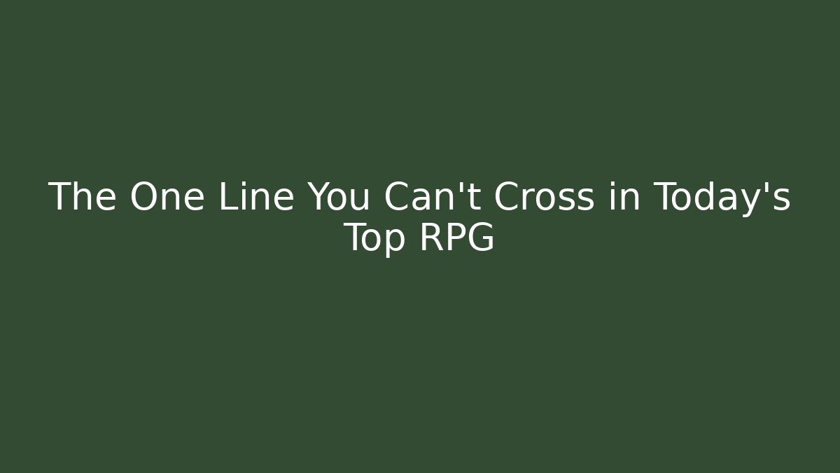 The One Line You Can't Cross in Today's Top RPG