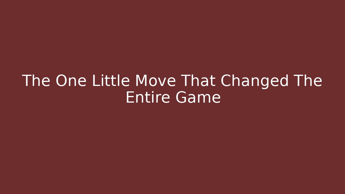 The One Little Move That Changed The Entire Game