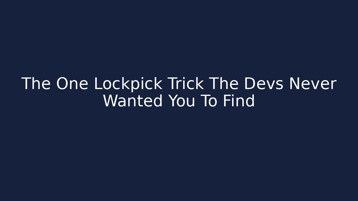 The One Lockpick Trick The Devs Never Wanted You To Find - Critter Realm