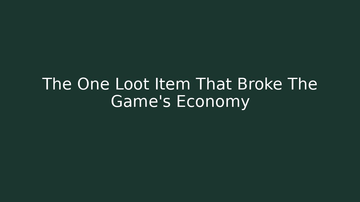 The One Loot Item That Broke The Game's Economy