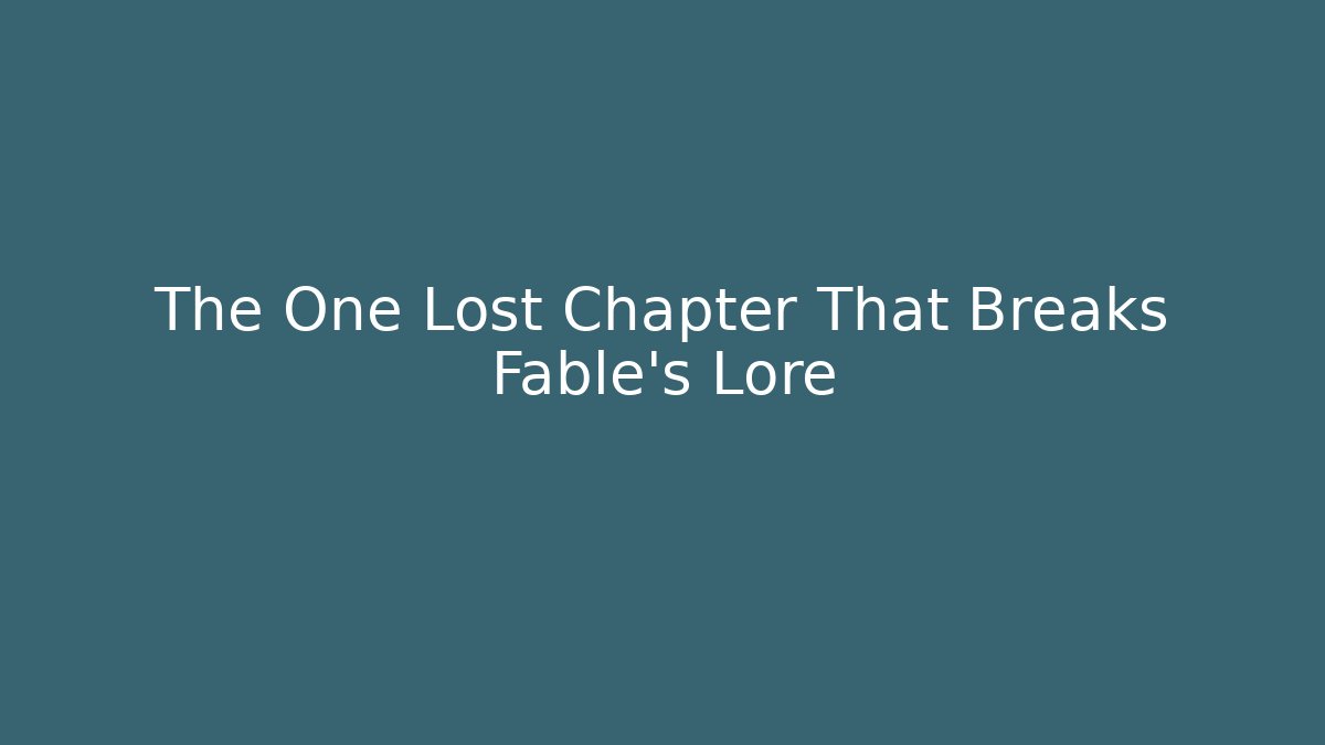 The One Lost Chapter That Breaks Fable's Lore