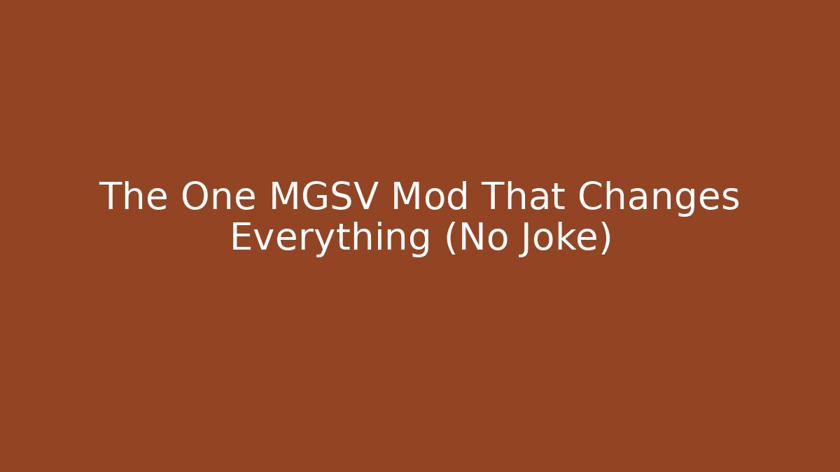 The One MGSV Mod That Changes Everything (No Joke)