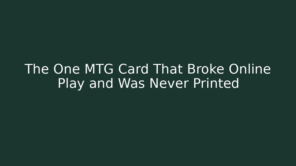 The One MTG Card That Broke Online Play and Was Never Printed