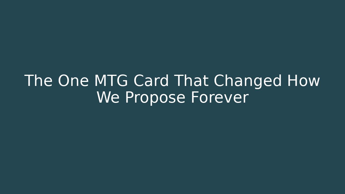 The One MTG Card That Changed How We Propose Forever