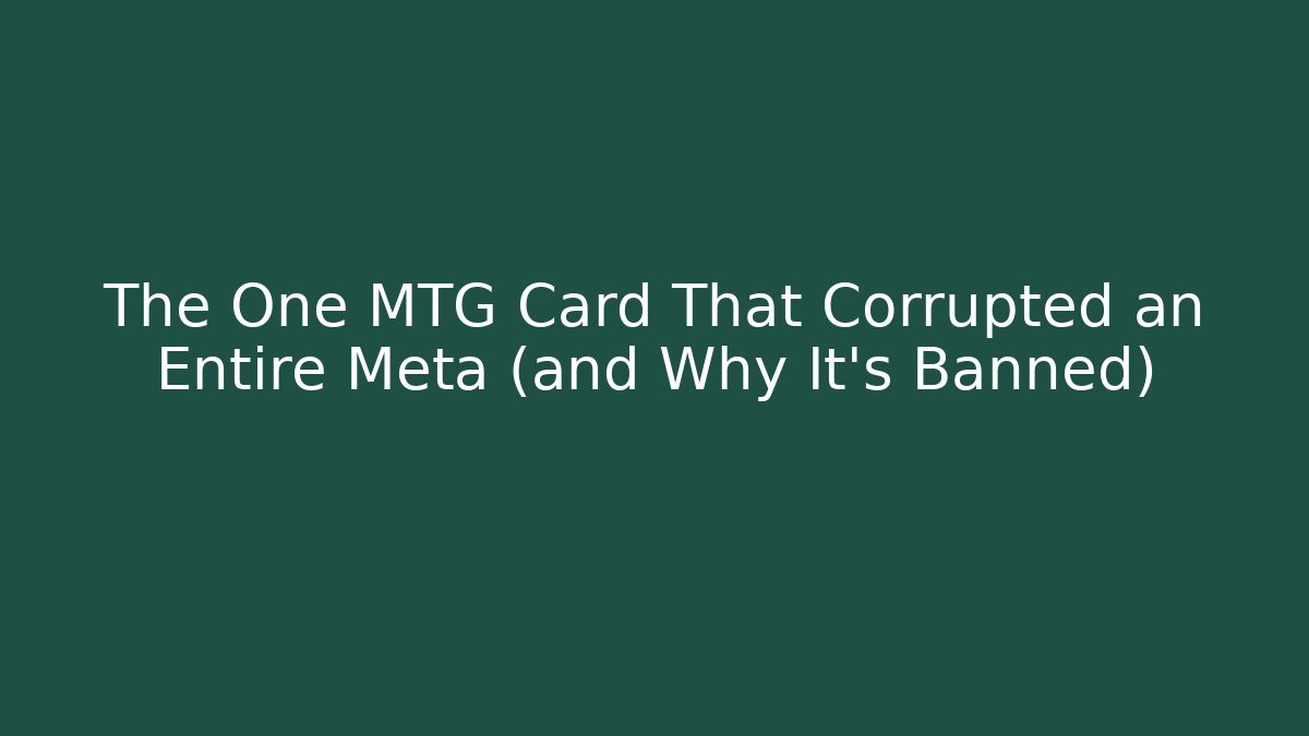 The One MTG Card That Corrupted an Entire Meta (and Why It's Banned)