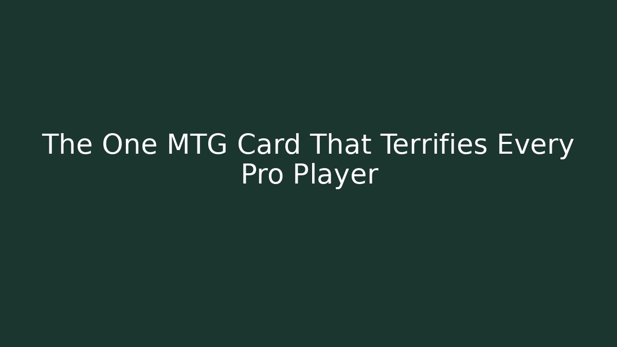The One MTG Card That Terrifies Every Pro Player