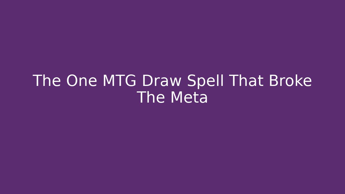 The One MTG Draw Spell That Broke The Meta - Critter Realm