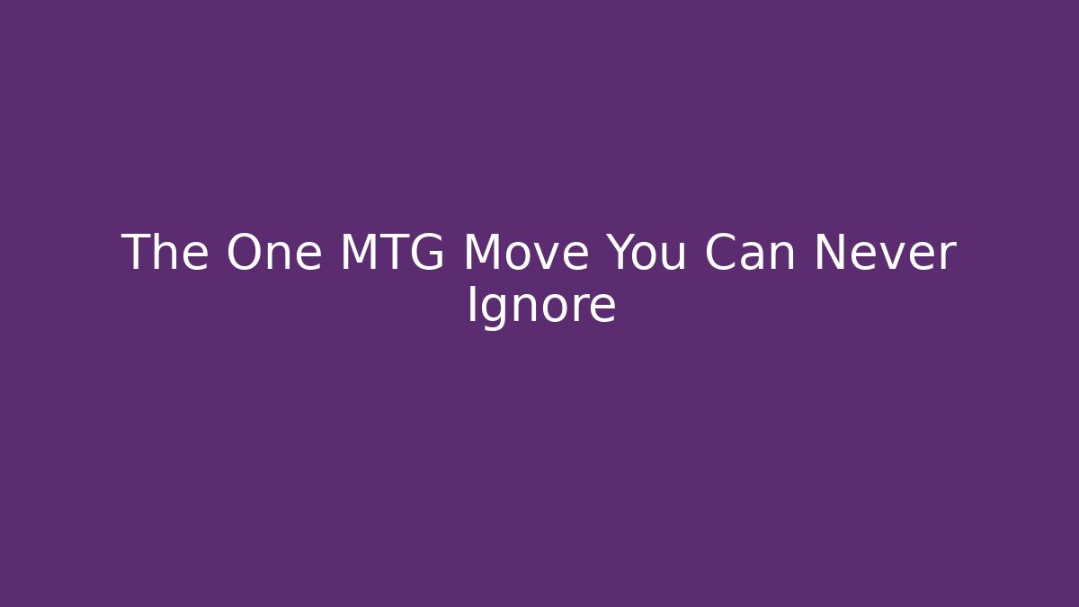 The One MTG Move You Can Never Ignore