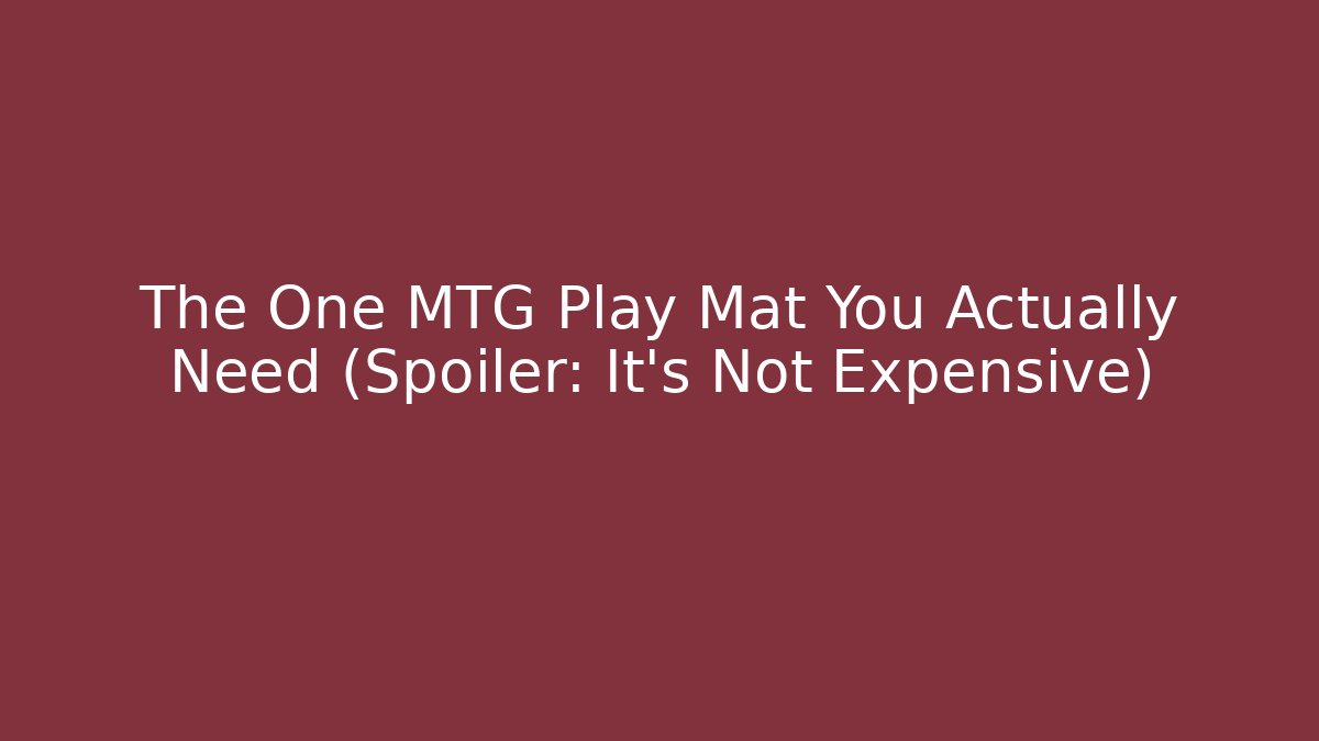 The One MTG Play Mat You Actually Need (Spoiler: It’s Not Expensive)