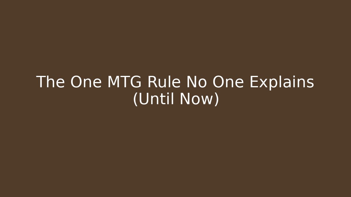 The One MTG Rule No One Explains (Until Now)
