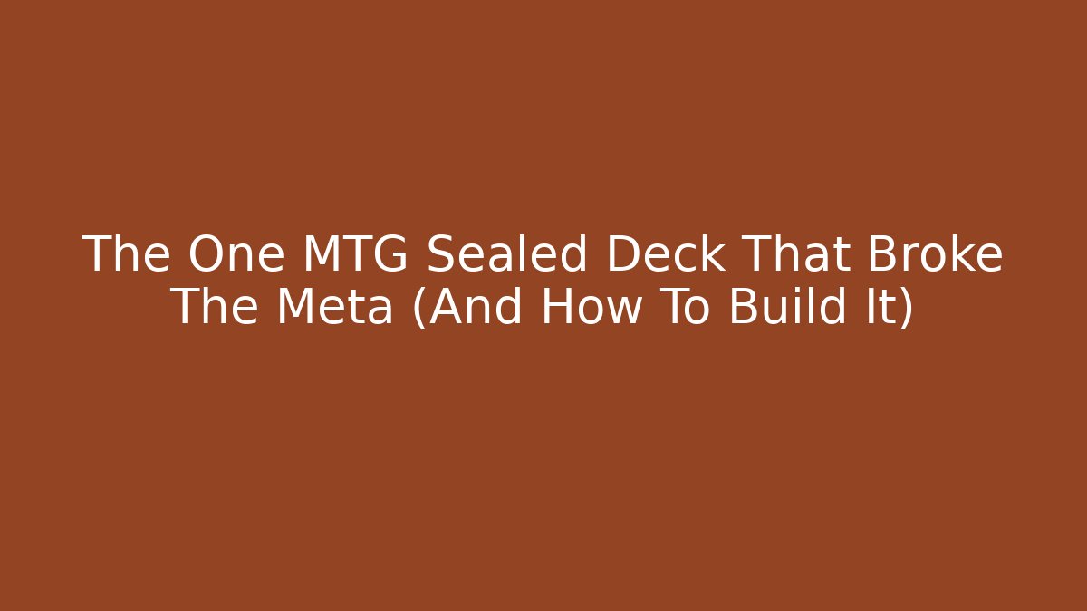 The One MTG Sealed Deck That Broke The Meta (And How To Build It) - Critter Realm