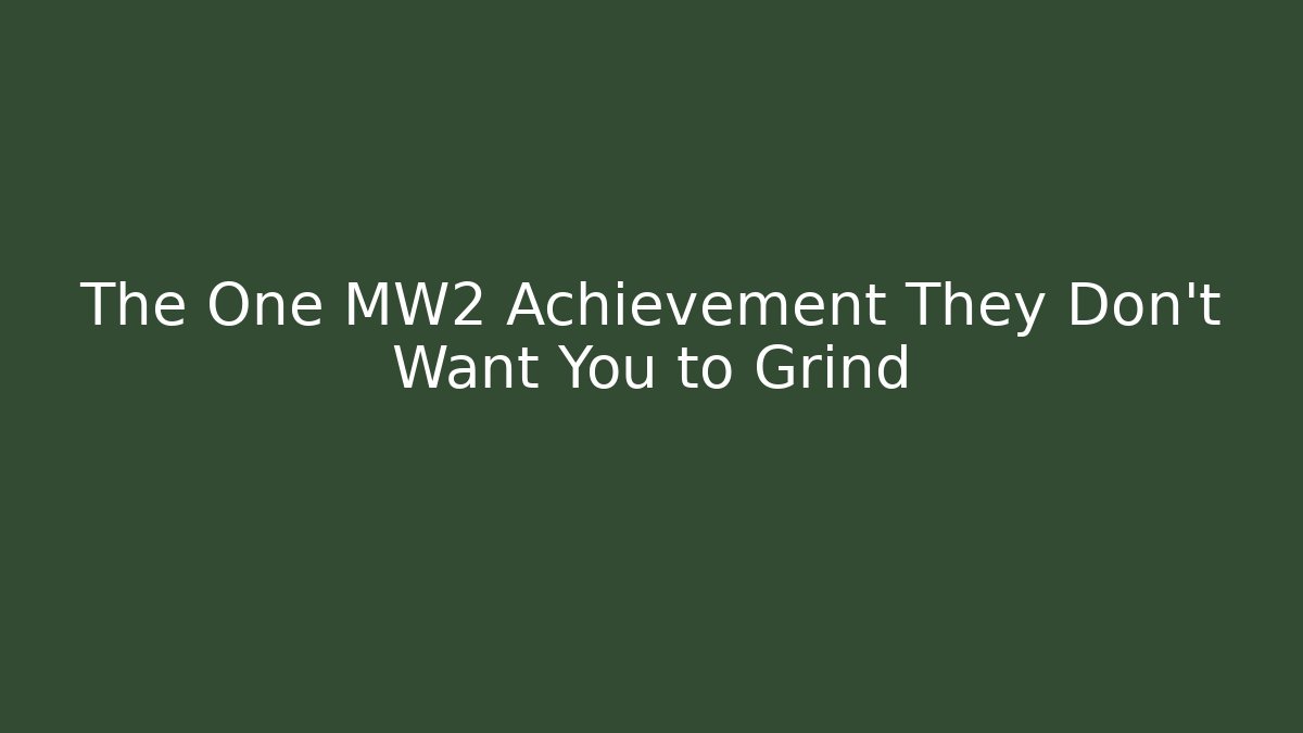 The One MW2 Achievement They Don't Want You to Grind