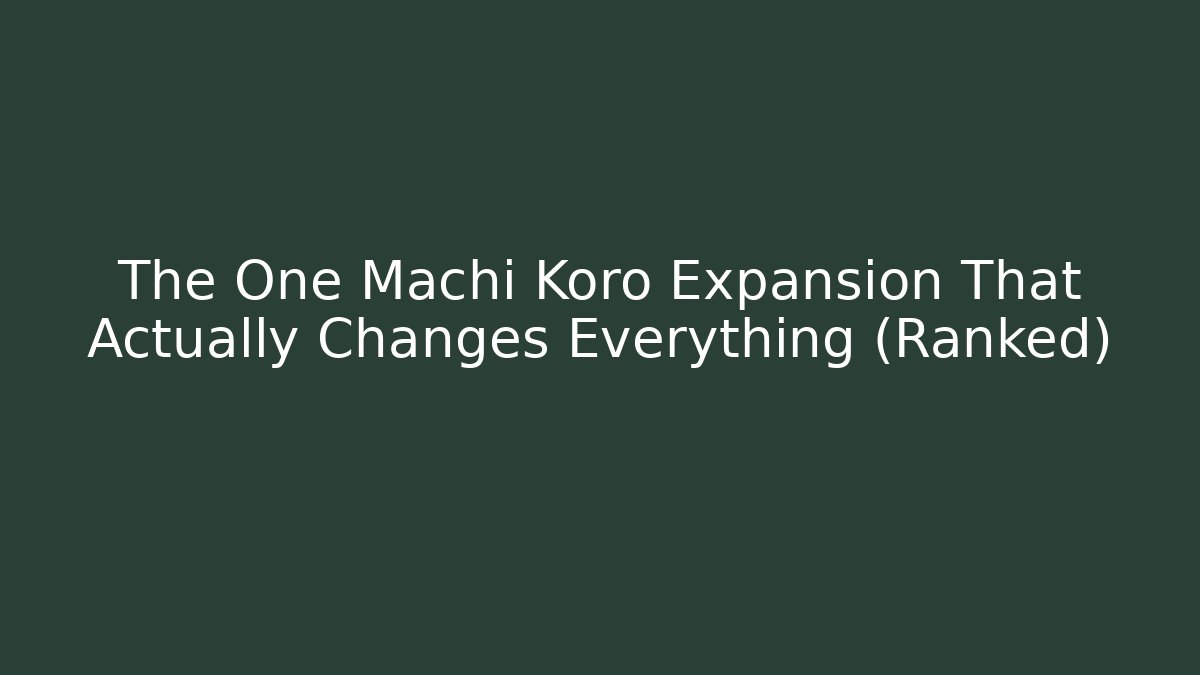 The One Machi Koro Expansion That Actually Changes Everything (Ranked)