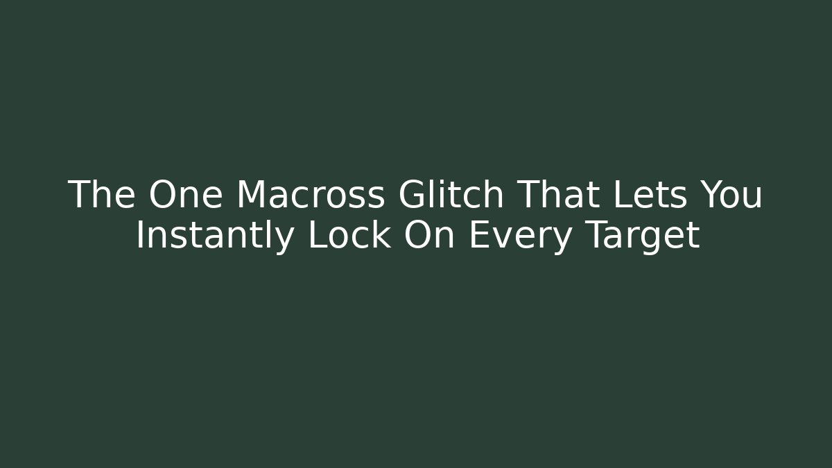 The One Macross Glitch That Lets You Instantly Lock On Every Target - Critter Realm