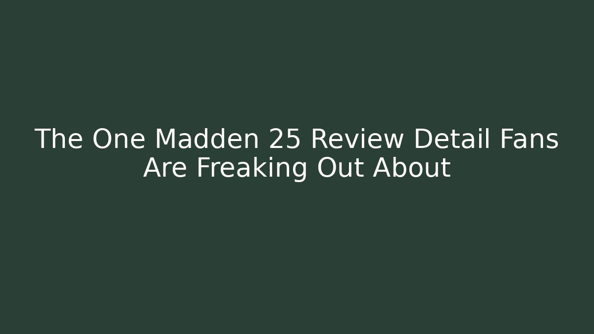 The One Madden 25 Review Detail Fans Are Freaking Out About