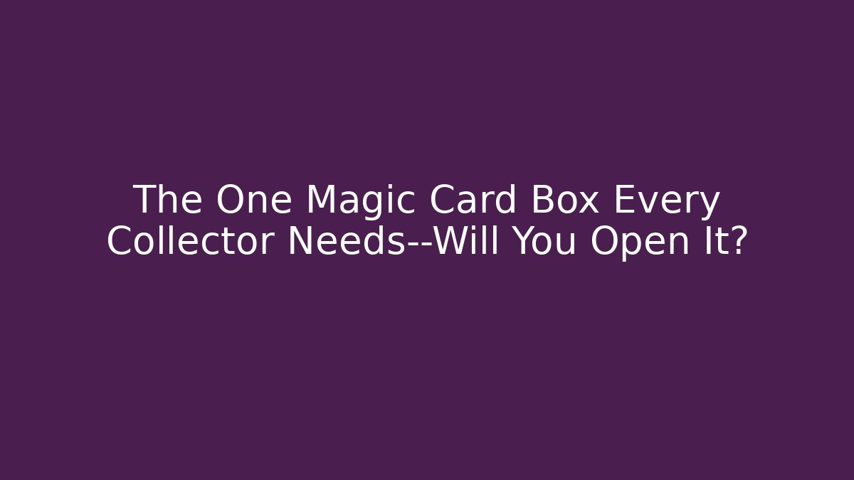 The One Magic Card Box Every Collector Needs—Will You Open It? - Critter Realm