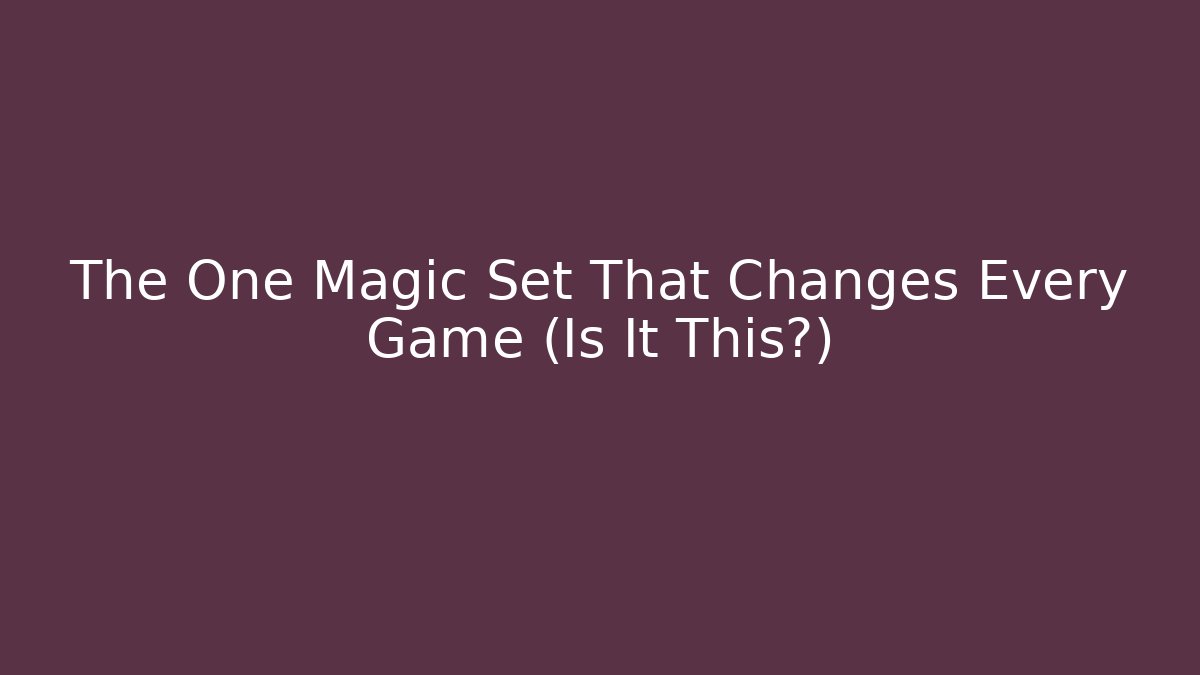 The One Magic Set That Changes Every Game (Is It This?)