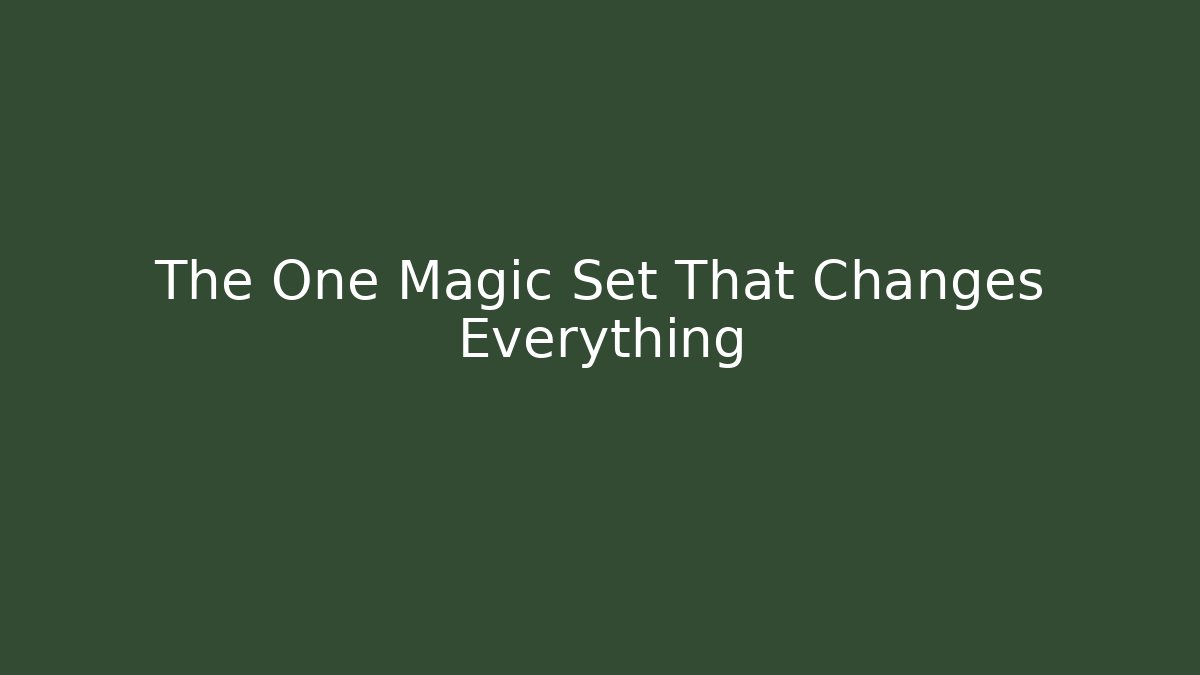 The One Magic Set That Changes Everything