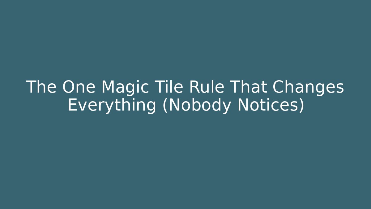 The One Magic Tile Rule That Changes Everything (Nobody Notices)