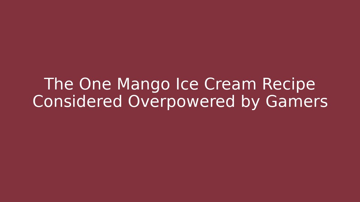 The One Mango Ice Cream Recipe Considered Overpowered by Gamers - Critter Realm