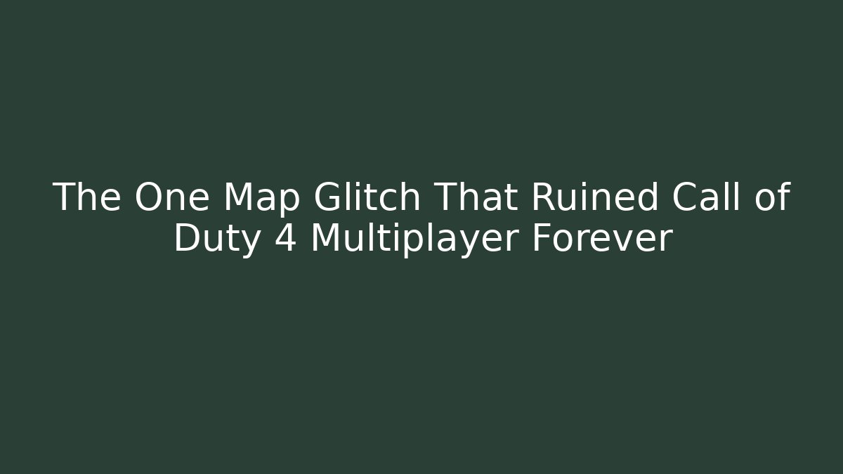 The One Map Glitch That Ruined Call of Duty 4 Multiplayer Forever