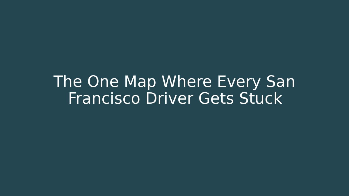 The One Map Where Every San Francisco Driver Gets Stuck