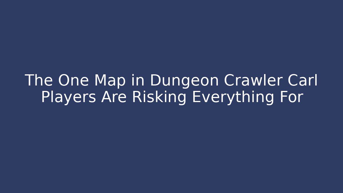 The One Map in Dungeon Crawler Carl Players Are Risking Everything For