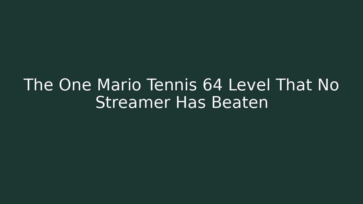 The One Mario Tennis 64 Level That No Streamer Has Beaten - Critter Realm