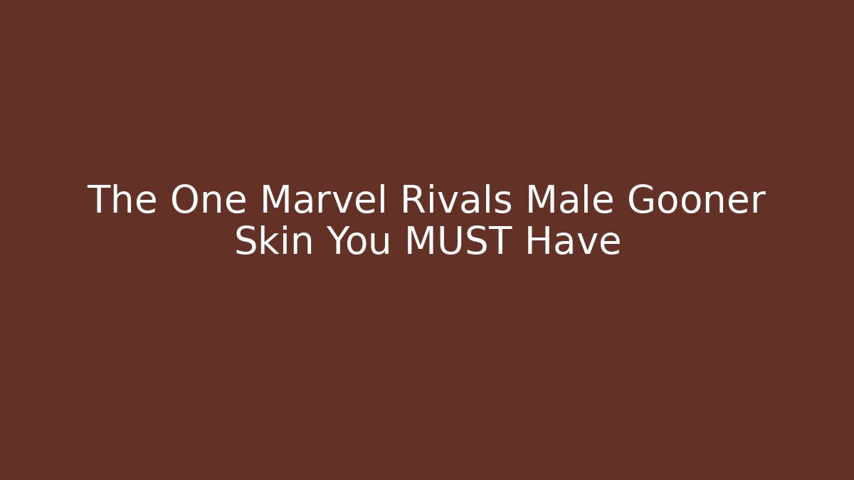 The One Marvel Rivals Male Gooner Skin You MUST Have