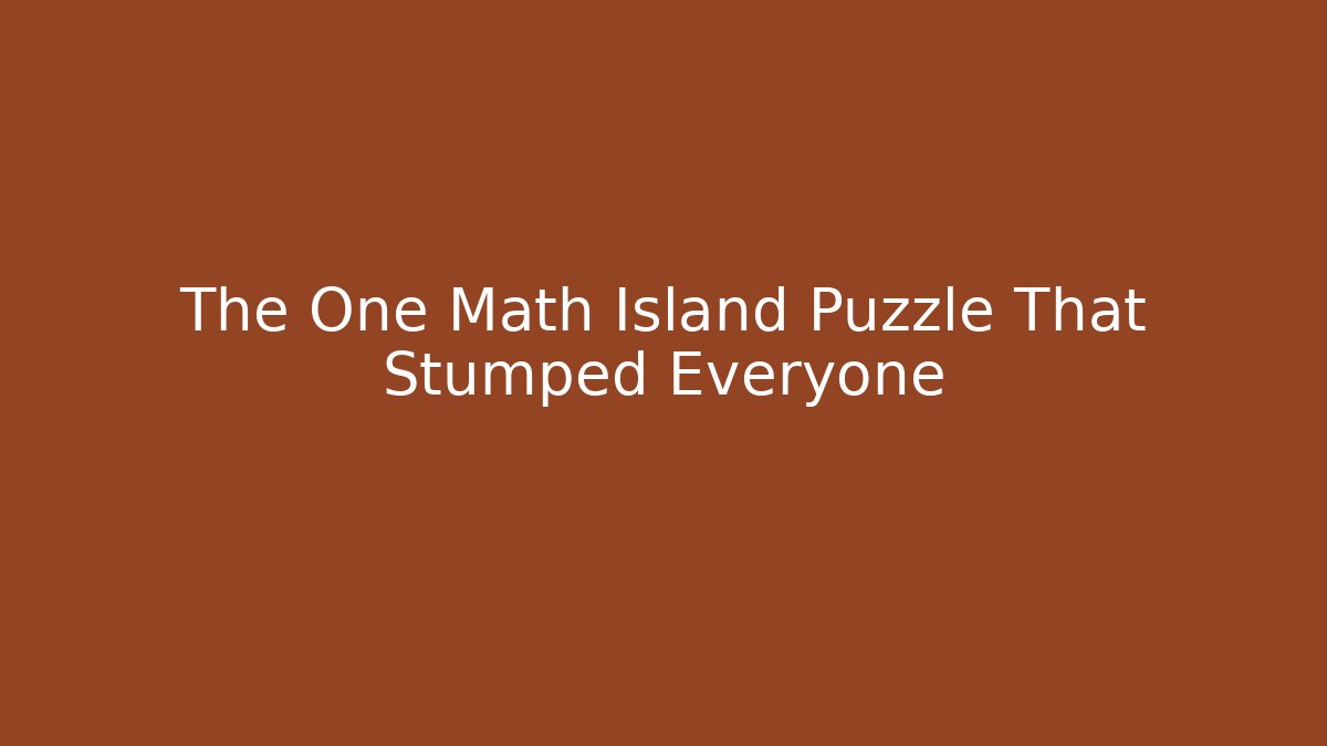 The One Math Island Puzzle That Stumped Everyone - Critter Realm