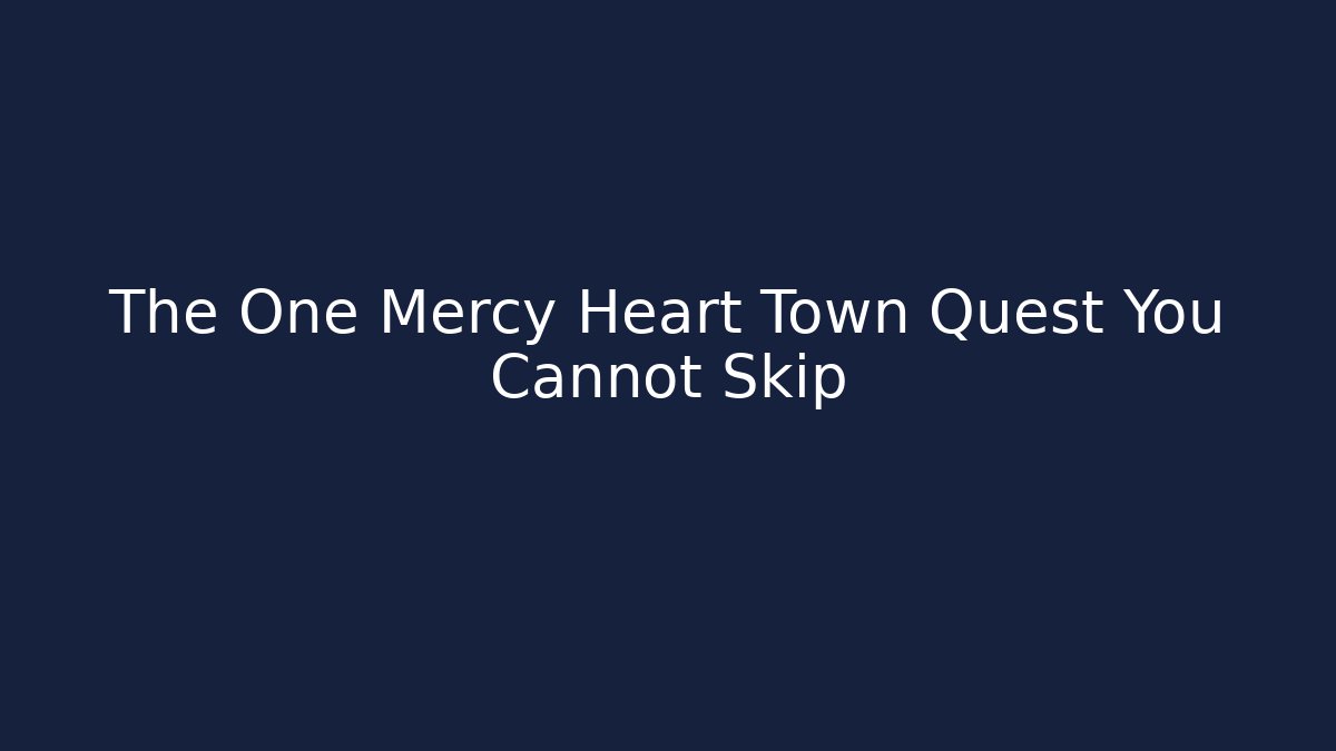 The One Mercy Heart Town Quest You Cannot Skip