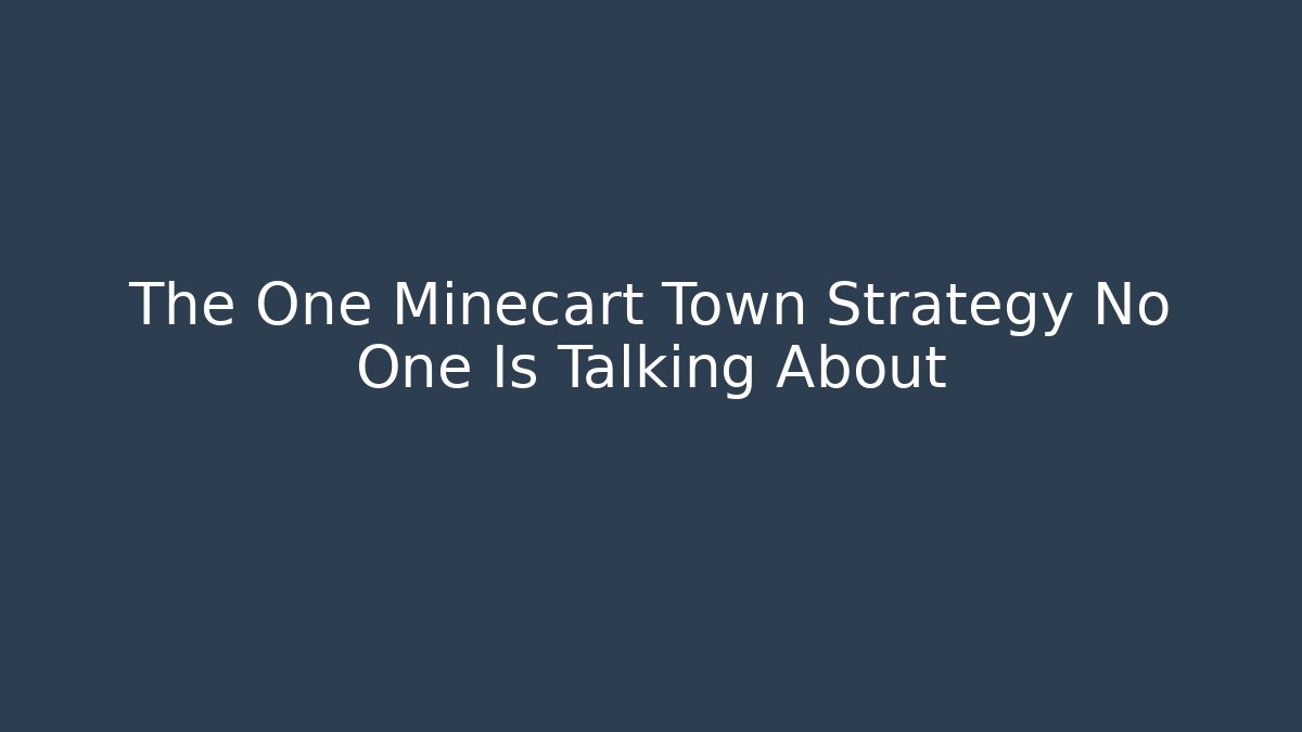The One Minecart Town Strategy No One Is Talking About