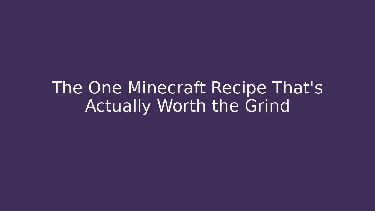 The One Minecraft Recipe That's Actually Worth the Grind