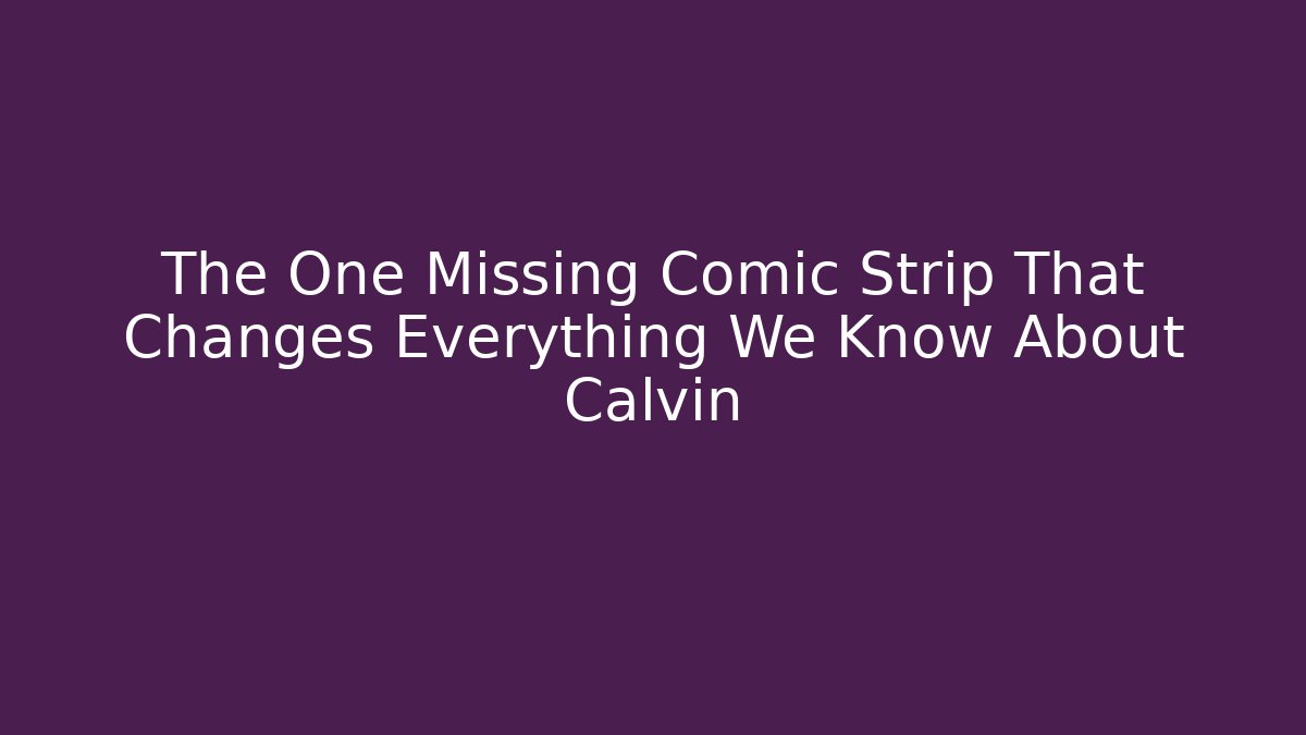 The One Missing Comic Strip That Changes Everything We Know About Calvin