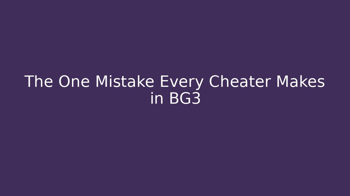 The One Mistake Every Cheater Makes in BG3
